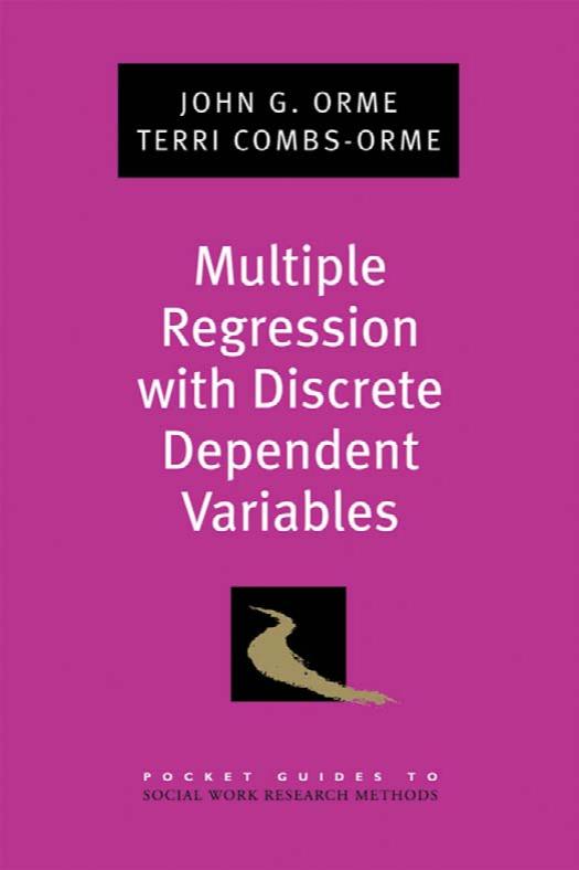 Multiple Regression with Discrete Dependent Variables (Pocket Guides to Social Work Research Methods)