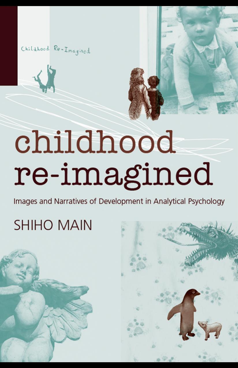 Childhood Re-imagined: Images and narratives of development in analytical psychology