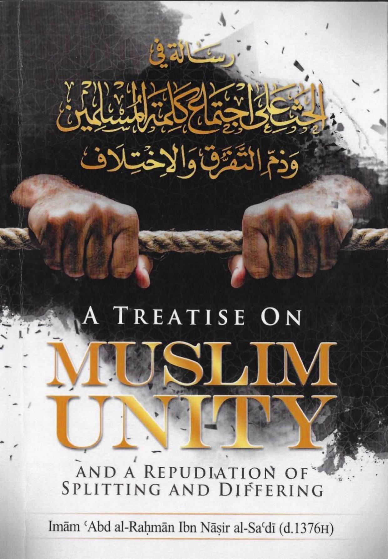 A TREATISE ON MUSLIM UNITY AND A REPUDIATION OF SPLITTING AND DIFFERING