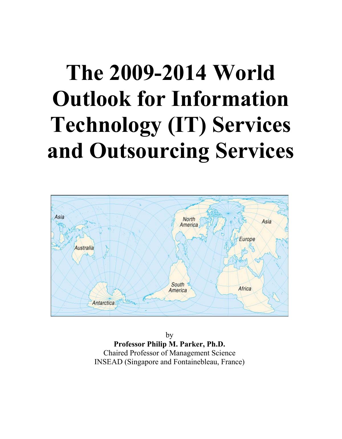 The 2009-2014 World Outlook for Information Technology (IT) Services and Outsourcing Services